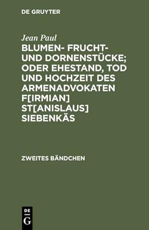 Bild des Verkufers fr Blumen- Frucht- und Dornenstcke; oder Ehestand, Tod und Hochzeit des Armenadvokaten F[irmian] St[anislaus] Siebenks : Zweites Bndchen zum Verkauf von AHA-BUCH GmbH