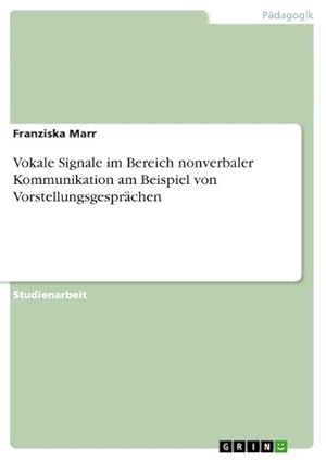 Bild des Verkufers fr Vokale Signale im Bereich nonverbaler Kommunikation am Beispiel von Vorstellungsgesprchen zum Verkauf von AHA-BUCH GmbH