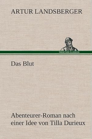 Bild des Verkufers fr Das Blut : Abenteurer-Roman nach einer Idee von Tilla Durieux zum Verkauf von AHA-BUCH GmbH