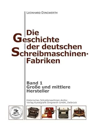 Bild des Verkufers fr Die Geschichte der deutschen Schreibmaschinen-Fabriken - Band 1 : Band 1: Groe und mittlere Hersteller zum Verkauf von AHA-BUCH GmbH
