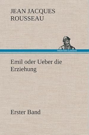 Bild des Verkufers fr Emil oder Ueber die Erziehung - Erster Band zum Verkauf von AHA-BUCH GmbH