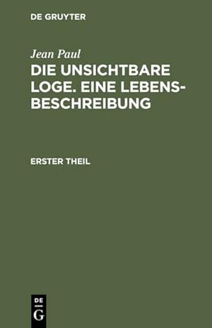 Bild des Verkufers fr Die unsichtbare Loge. Eine Lebensbeschreibung : Erster Theil zum Verkauf von AHA-BUCH GmbH