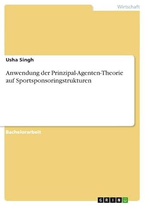 Bild des Verkufers fr Anwendung der Prinzipal-Agenten-Theorie auf Sportsponsoringstrukturen zum Verkauf von AHA-BUCH GmbH