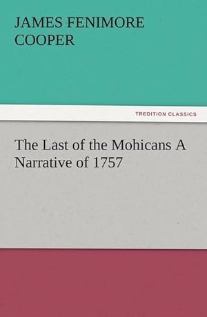 Bild des Verkufers fr The Last of the Mohicans A Narrative of 1757 zum Verkauf von AHA-BUCH GmbH