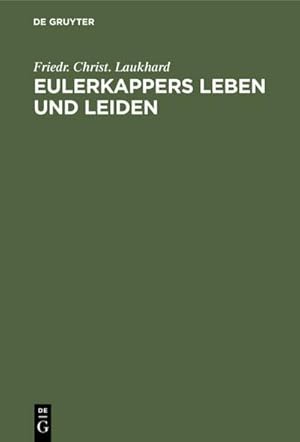 Bild des Verkufers fr Eulerkappers Leben und Leiden : Eine tragischkomische Geschichte von Friedr. Christ. Laukhard zum Verkauf von AHA-BUCH GmbH