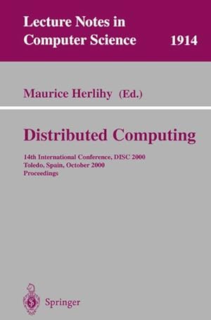Bild des Verkufers fr Distributed Computing : 14th International Conference, DISC 2000 Toledo, Spain, October 4-6, 2000 Proceedings zum Verkauf von AHA-BUCH GmbH