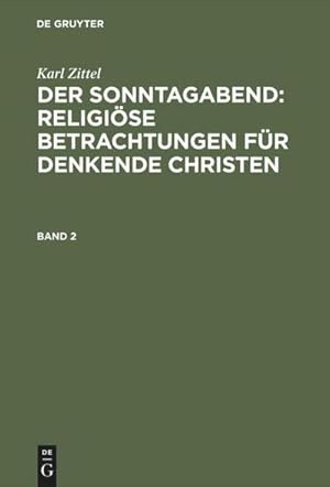 Bild des Verkufers fr Karl Zittel: Der Sonntagabend: Religise Betrachtungen fr denkende Christen. Band 2 zum Verkauf von AHA-BUCH GmbH