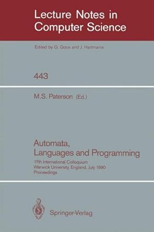 Immagine del venditore per Automata, Languages and Programming : 17th International Colloquium, Warwick University, England, July 16-20, 1990, Proceedings venduto da AHA-BUCH GmbH