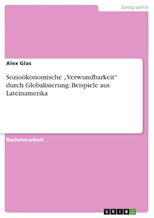 Seller image for Soziokonomische Verwundbarkeit durch Globalisierung: Beispiele aus Lateinamerika for sale by AHA-BUCH GmbH