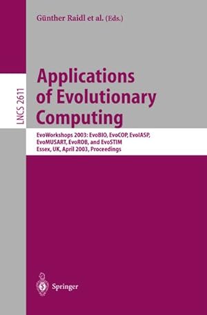 Bild des Verkufers fr Applications of Evolutionary Computing : EvoWorkshop 2003: EvoBIO, EvoCOP, EvoIASP, EvoMUSART, EvoROB, and EvoSTIM, Essex, UK, April 14-16, 2003, Proceedings zum Verkauf von AHA-BUCH GmbH