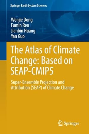 Imagen del vendedor de The Atlas of Climate Change: Based on SEAP-CMIP5 : Super-Ensemble Projection and Attribution (SEAP) of Climate Change a la venta por AHA-BUCH GmbH