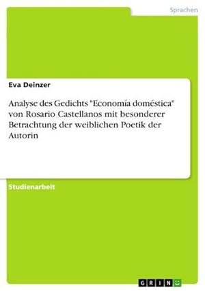 Seller image for Analyse des Gedichts "Economa domstica" von Rosario Castellanos mit besonderer Betrachtung der weiblichen Poetik der Autorin for sale by AHA-BUCH GmbH