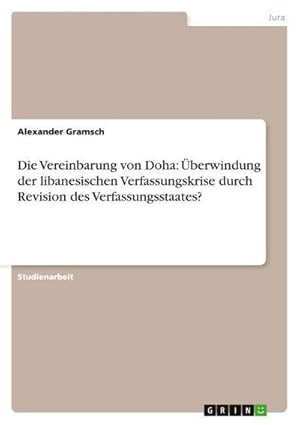 Seller image for Die Vereinbarung von Doha: �berwindung der libanesischen Verfassungskrise durch Revision des Verfassungsstaates? for sale by AHA-BUCH GmbH