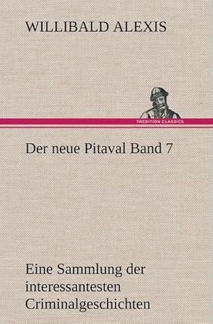 Bild des Verkufers fr Der neue Pitaval Band 7 : Eine Sammlung der interessantesten Criminalgeschichten aller Lnder aus lterer und neuerer Zeit zum Verkauf von AHA-BUCH GmbH