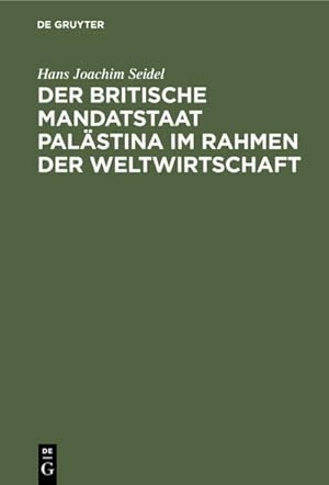 Bild des Verkufers fr Der britische Mandatstaat Palstina im Rahmen der Weltwirtschaft zum Verkauf von AHA-BUCH GmbH