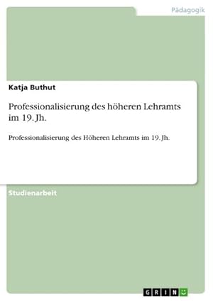 Bild des Verkufers fr Professionalisierung des hheren Lehramts im 19. Jh. : Professionalisierung des Hheren Lehramts im 19. Jh. zum Verkauf von AHA-BUCH GmbH