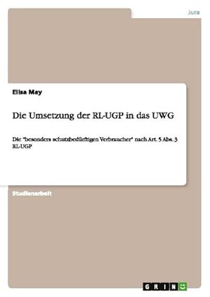 Imagen del vendedor de Die Umsetzung der RL-UGP in das UWG : Die "besonders schutzbedrftigen Verbraucher" nach Art. 5 Abs. 3 RL-UGP a la venta por AHA-BUCH GmbH