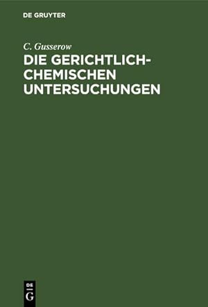 Bild des Verkufers fr Die gerichtlich-chemischen Untersuchungen : Eine practische Anleitung fr Aerzte zum Verkauf von AHA-BUCH GmbH