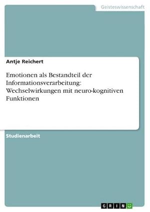 Bild des Verkufers fr Emotionen als Bestandteil der Informationsverarbeitung: Wechselwirkungen mit neuro-kognitiven Funktionen zum Verkauf von AHA-BUCH GmbH