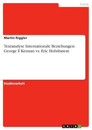Image du vendeur pour Textanalyse Internationale Beziehungen: George F. Kennan vs. Eric Hobsbawm mis en vente par AHA-BUCH GmbH