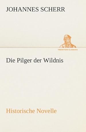 Bild des Verkufers fr Die Pilger der Wildnis : Historische Novelle zum Verkauf von AHA-BUCH GmbH