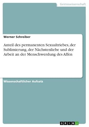 Bild des Verkufers fr Anteil des permanenten Sexualtriebes, der Sublimierung, der Nchstenliebe und der Arbeit an der Menschwerdung des Affen zum Verkauf von AHA-BUCH GmbH