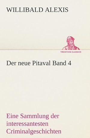 Bild des Verkufers fr Der neue Pitaval Band 4 : Eine Sammlung der interessantesten Criminalgeschichten aller Lnder aus lterer und neuerer Zeit. zum Verkauf von AHA-BUCH GmbH