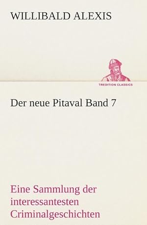 Bild des Verkufers fr Der neue Pitaval Band 7 : Eine Sammlung der interessantesten Criminalgeschichten aller Lnder aus lterer und neuerer Zeit zum Verkauf von AHA-BUCH GmbH