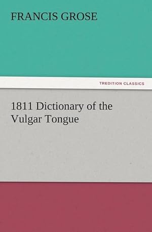 Bild des Verkufers fr 1811 Dictionary of the Vulgar Tongue zum Verkauf von AHA-BUCH GmbH
