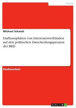 Immagine del venditore per Einflusssphren von Interessenverbnden auf den politischen Entscheidungsprozess der BRD venduto da AHA-BUCH GmbH