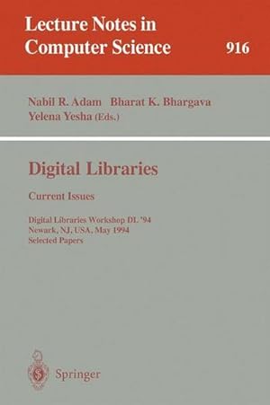 Bild des Verkufers fr Digital Libraries: Current Issues : Digital Libraries Workshop, DL '94, Newark, NJ, USA, May 19- 20, 1994. Selected Papers zum Verkauf von AHA-BUCH GmbH