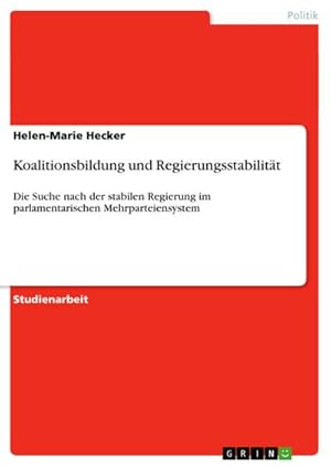 Bild des Verkufers fr Koalitionsbildung und Regierungsstabilitt : Die Suche nach der stabilen Regierung im parlamentarischen Mehrparteiensystem zum Verkauf von AHA-BUCH GmbH