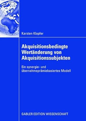 Seller image for Akquisitionsbedingte Wertnderung von Akquisitionssubjekten : Ein synergie- und bernahmeprmiebasiertes Modell for sale by AHA-BUCH GmbH