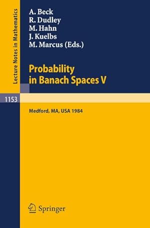 Immagine del venditore per Probability in Banach Spaces V : Proceedings of the International Conference held in Medford, USA, July 16-27, 1984 venduto da AHA-BUCH GmbH