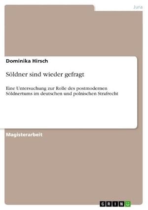 Seller image for Sldner sind wieder gefragt : Eine Untersuchung zur Rolle des postmodernen Sldnertums im deutschen und polnischen Strafrecht for sale by AHA-BUCH GmbH