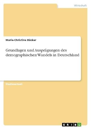 Seller image for Grundlagen und Ausprgungen des demographischen Wandels in Deutschland for sale by AHA-BUCH GmbH