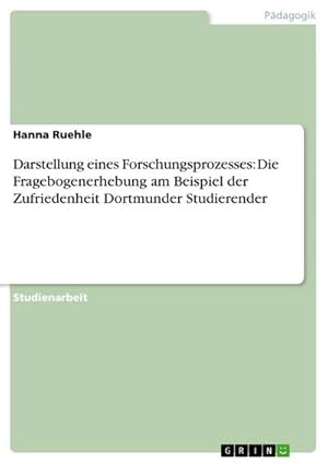 Bild des Verkufers fr Darstellung eines Forschungsprozesses: Die Fragebogenerhebung am Beispiel der Zufriedenheit Dortmunder Studierender zum Verkauf von AHA-BUCH GmbH
