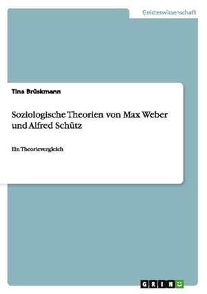 Seller image for Soziologische Theorien von Max Weber und Alfred Schtz : Ein Theorievergleich for sale by AHA-BUCH GmbH
