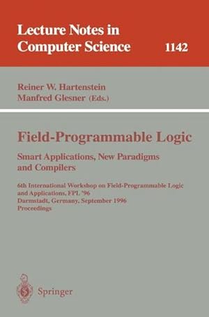 Seller image for Field-Programmable Logic, Smart Applications, New Paradigms and Compilers : 6th International Workshop on Field-Programmable Logic and Applications, FPL '96, Darmstadt, Germany, September 23 - 25, Proceedings for sale by AHA-BUCH GmbH