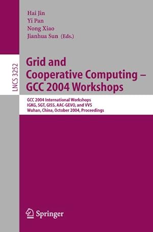 Imagen del vendedor de Grid and Cooperative Computing - GCC 2004 Workshops : GCC 2004 International Workshops, IGKG, SGT, GISS, AAC-GEVO, and VVS, Wuhan, China, October 21-24, 2004 a la venta por AHA-BUCH GmbH