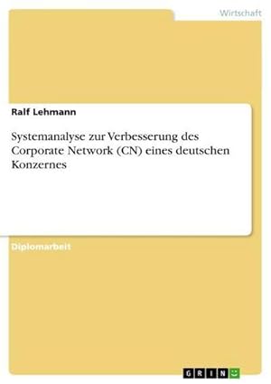 Bild des Verkufers fr Systemanalyse zur Verbesserung des Corporate Network (CN) eines deutschen Konzernes zum Verkauf von AHA-BUCH GmbH