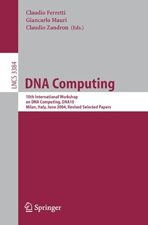 Immagine del venditore per DNA Computing : 10th International Workshop on DNA Computing, DNA10, Milan, Italy, June 7-10, 2004, Revised Selected Papers venduto da AHA-BUCH GmbH