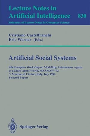 Seller image for Artificial Social Systems : 4th European Workshop on Modelling Autonomous Agents in a Multi-Agent World, MAAMAW '92, S. Martino al Cimino, Italy, July 29 - 31, 1992. Selected Papers for sale by AHA-BUCH GmbH
