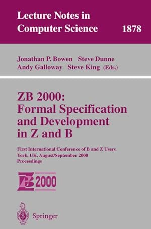Image du vendeur pour ZB 2000: Formal Specification and Development in Z and B : First International Conference of B and Z Users York, UK, August 29 - September 2, 2000 Proceedings mis en vente par AHA-BUCH GmbH
