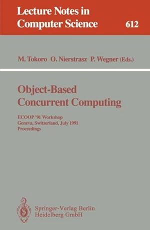 Seller image for Object-Based Concurrent Computing : ECOOP '91 Workshop, Geneva, Switzerland, July 15-16, 1991. Proceedings for sale by AHA-BUCH GmbH