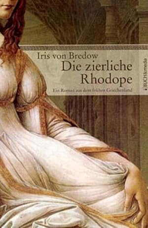 Seller image for Die zierliche Rhodope : Ein Roman aus dem frhen Griechenland for sale by AHA-BUCH GmbH