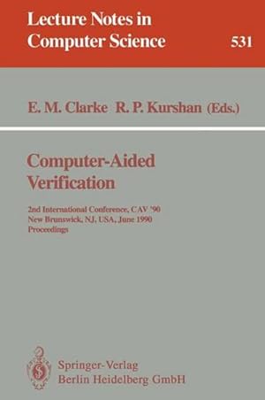 Imagen del vendedor de Computer-Aided Verification : 2nd Internatonal Conference, CAV '90, New Brunswick, NJ, USA, June 18-21, 1990. Proceedings a la venta por AHA-BUCH GmbH