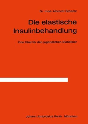 Bild des Verkufers fr Die Elastische Insulinbehandlung : Eine Fibel fr den jugendlichen Diabetiker zum Verkauf von AHA-BUCH GmbH