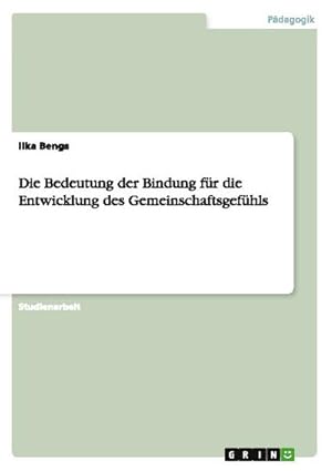 Bild des Verkufers fr Die Bedeutung der Bindung fr die Entwicklung des Gemeinschaftsgefhls zum Verkauf von AHA-BUCH GmbH