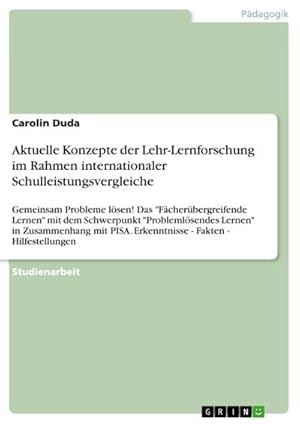 Seller image for Aktuelle Konzepte der Lehr-Lernforschung im Rahmen internationaler Schulleistungsvergleiche : Gemeinsam Probleme lsen! Das "Fcherbergreifende Lernen" mit dem Schwerpunkt "Problemlsendes Lernen" in Zusammenhang mit PISA. Erkenntnisse - Fakten - Hilfestellungen for sale by AHA-BUCH GmbH